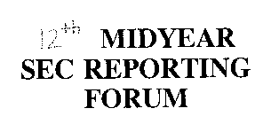 12TH MIDYEAR SEC REPORTING FORUM