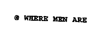@ WHERE MEN ARE