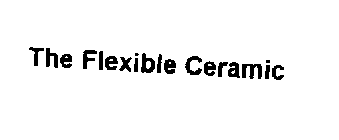 THE FLEXIBLE CERAMIC