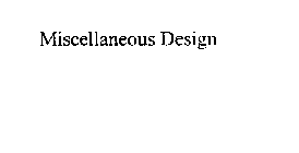 MISCELLANEOUS DESIGN