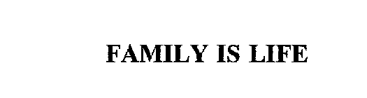FAMILY IS LIFE