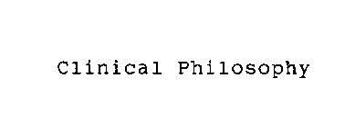 CLINICAL PHILOSOPHY