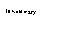 10 WATT MARY