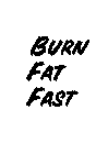 BURN FAT FAST