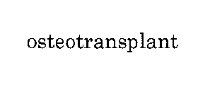 OSTEOTRANSPLANT