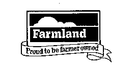 FARMLAND PROUD TO BE FARMER OWNED
