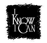 I KNOW I CAN