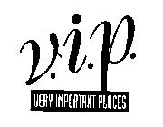 V.I.P. VERY IMPORTANT PLACES