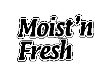 MOIST'N FRESH