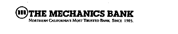 THE MECHANICS BANK NORTHERN CALIFORNIA'S MOST TRUSTED BANK. SINCE 1905.