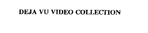 DEJA VU VIDEO COLLECTION