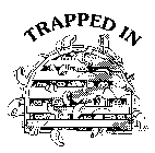 TRAPPED IN