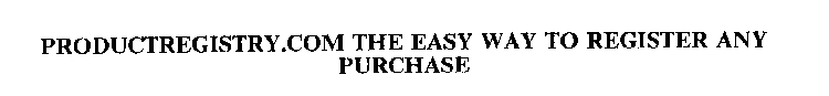 PRODUCTREGISTRY.COM THE EASY WAY TO REGISTER ANY PURCHASE
