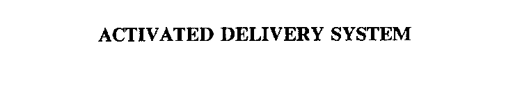 ACTIVATED DELIVERY SYSTEM