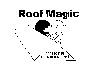 ROOF MAGIC PROTECTING YOUR INVESTMENT