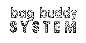 BAG BUDDY SYSTEM