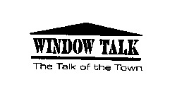 WINDOW TALK THE TALK OF THE TOWN
