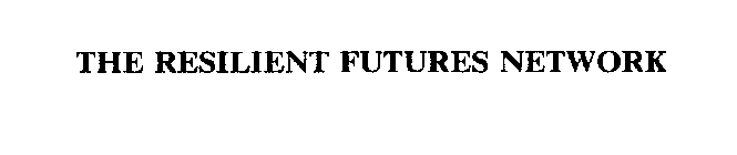 THE RESILIENT FUTURES NETWORK