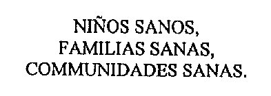 NINOS SANOS, FAMILIAS SANAS, COMMUNIDADES SANAS.