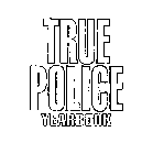 TRUE POLICE YEARBOOK