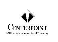 CENTERPOINT STAFFING SOLUTIONS FOR THE 21ST CENTURY