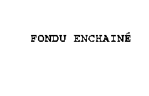 FONDU ENCHAINE
