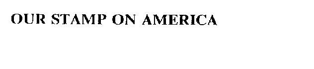 OUR STAMP ON AMERICA