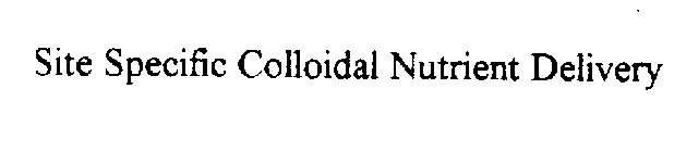 SITE SPECIFIC COLLOIDAL NUTRIENT DELIVERY