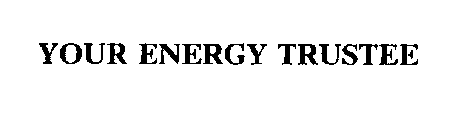 YOUR ENERGY TRUSTEE