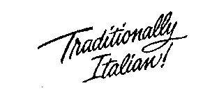 TRADITIONALLY ITALIAN!