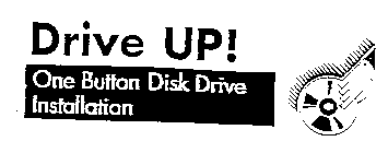 DRIVE UP! ONE BUTTON DISK DRIVE INSTALLATION