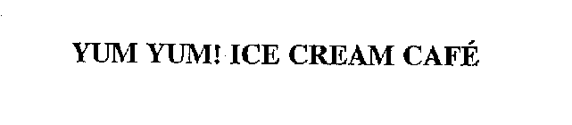 YUM YUM! ICE CREAM CAFE