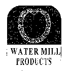 WATER MILL PRODUCTS