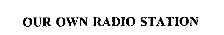 OUR OWN RADIO STATION