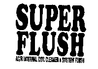 SUPER FLUSH AC/R INTERNAL COIL CLEANER & SYSTEM FLUSH
