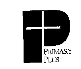 P+ PRIMARY PLUS