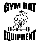 GYM RAT EQUIPMENT