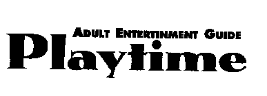 ADULT ENTERTAINMENT GUIDE PLAYTIME