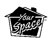 YOUR SPACE
