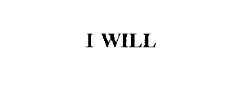 I WILL