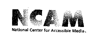 NCAM NATIONAL CENTER FOR ACCESSIBLE MEDIA