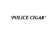 'POLICE CIGAR'