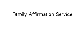 FAMILY AFFIRMATION SERVICE