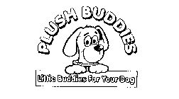 PLUSH BUDDIES LITTLE BUDDIES FOR YOUR DOG