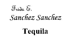FRIDA E. SANCHEZ SANCHEZ TEQUILA