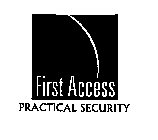 FIRST ACCESS PRACTICAL SECURITY