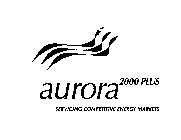 AURORA 2000 PLUS SERVICING COMPETITIVE ENERGY MARKETS