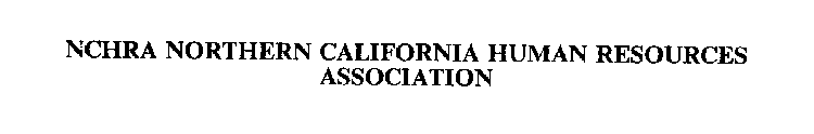 NCHRA NORTHERN CALIFORNIA HUMAN RESOURCES ASSOCIATION