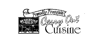 KENTUCKIAN GOLD PROUDLY PRESENTS CARRY OUT CUISINE