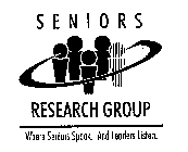 SENIORS RESEARCH GROUP WHERE SENIORS SPEAK.  AND LEADERS LISTEN.